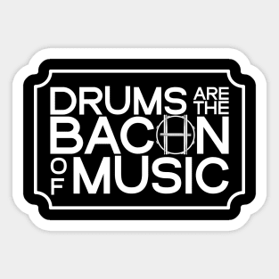 Drums are the Bacon of Music Sticker